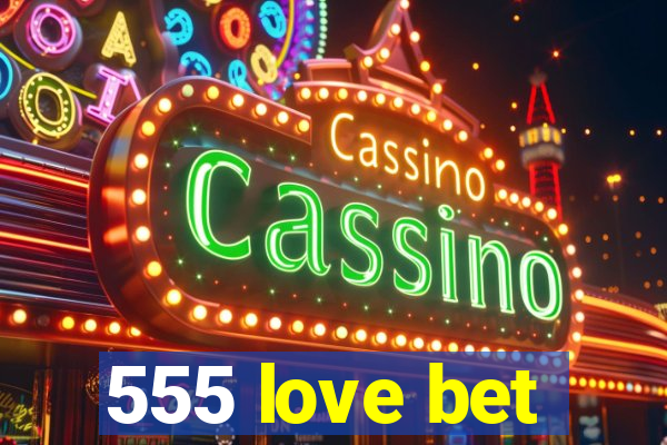 555 love bet